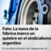 FATE: La toma de la fábrica marca un quiebre en el sindicalismo argentino